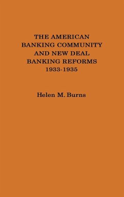 The American Banking Community and New Deal Banking Reforms, 1933-1935. - Burns, Helen M.; Unknown