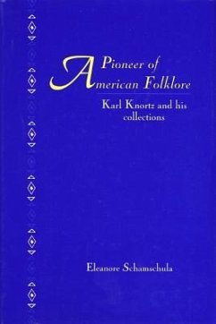 A Pioneers of American Folklore: Karl Knortz and His Collections - Schamschula, Eleonore; Schamschula, Eleanore