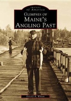 Glimpses of Maine's Angling Past - Wilson, Donald A.
