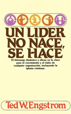 Un Lider No Nace, Se Hace - Engstrom, Theodore Wilhelm; Grupo Nelson; Engstrom, Ted