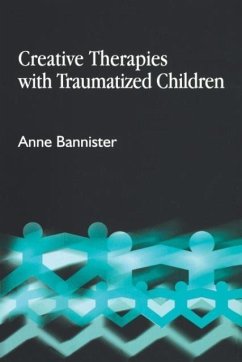 Creative Therapies with Traumatized Children - Bannister, Anne