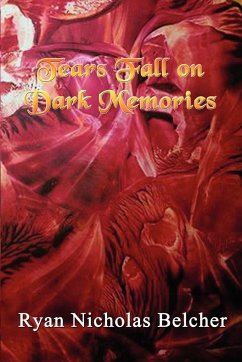 Tears Fall on Dark Memories - Belcher, Ryan Nicholas