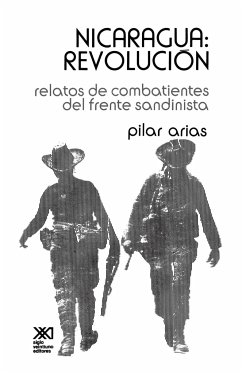 Nicaragua Revolucion.Relatos de Combatientes del Frente Sandinista - Arias, Pilar