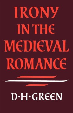 Irony in the Medieval Romance - Green, Dennis Howard; Green, D. H.