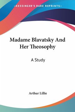 Madame Blavatsky And Her Theosophy