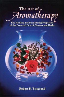 The Art of Aromatherapy: The Healing and Beautifying Properties of the Essential Oils of Flowers and Herbs - Tisserand, Robert B.