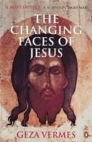 The Changing Faces of Jesus - Vermes, Dr Geza