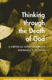 Thinking Through the Death of God: A Critical Companion to Thomas J. J. Altizer