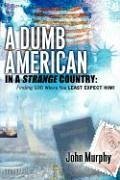 A Dumb American in a Strange Country - Murphy, John