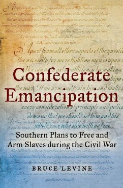 Confederate Emancipation: Southern Plans to Free and Arm Slaves During the Civil War - Levine, Bruce