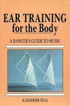 Ear Training for the Body: A Dancer's Guide to Music - Teck, Katherine