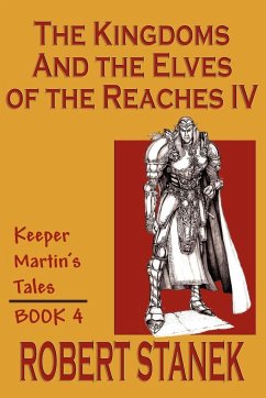 The Kingdoms & The Elves of the Reaches IV (Keeper Martin's Tales, Book 4) - Stanek, Robert