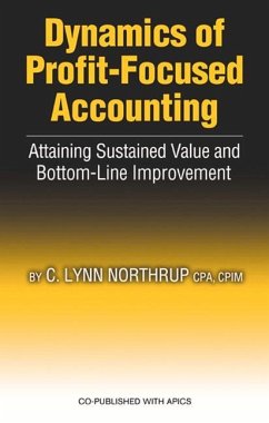 Dynamics of Profit-Focused Accounting: Attaining Sustained Value and Bottom-Line Performance - Northrup, Lynn