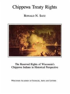 Chippewa Treaty Rights: The Reserved Rights of Wisconsin's Chippewa Indians in Historical Perspective - Satz, Ronald N.