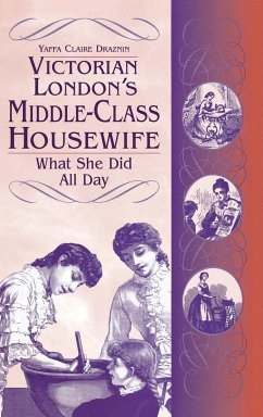 Victorian London's Middle-Class Housewife - Draznin, Yaffa
