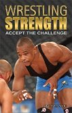 Wrestling Strength: Accept the Challenge