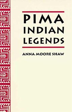 Pima Indian Legends - Shaw, Anna Moore