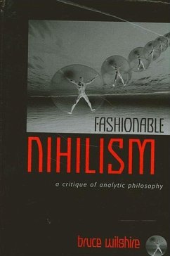 Fashionable Nihilism: A Critique of Analytic Philosophy - Wilshire, Bruce