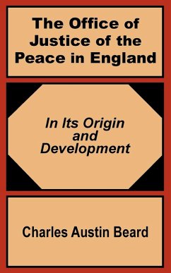 The Office Of Justice of the Peace in England - Beard, Charles Austin