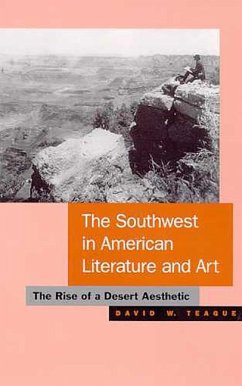 The Southwest in American Literature and Art: The Rise of a Desert Aesthetic - Teague, David W.