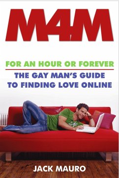 M4M: For an Hour or Forever--The Gay Man's Guide to Finding Love Online - Mauro, Jack