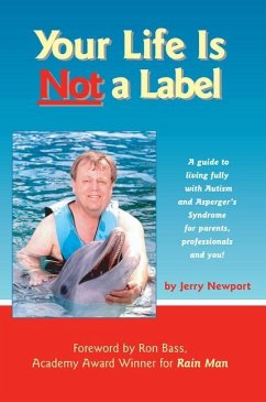 Your Life Is Not a Label: A Guide to Living Fully with Autism and Asperger's Syndrome for Parents, Professionals and You! - Newport, Jerry