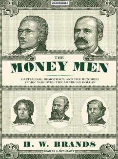 The Money Men: Capitalism, Democracy, and the Hundred Years' War Over the American Dollar - Brands, H. W.