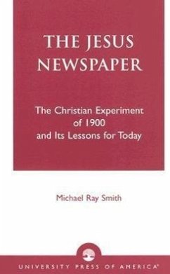 The Jesus Newspaper: The Christian Experiment of 1900 and Its Lessons for Today - Smith, Michael Ray