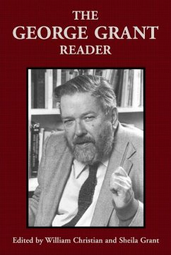 The George Grant Reader - Grant, George