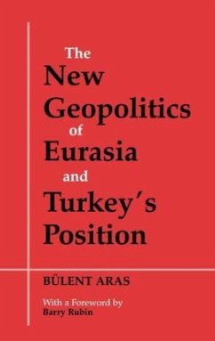 The New Geopolitics of Eurasia and Turkey's Position - Aras, Bulent