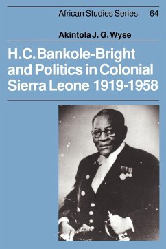 H. C. Bankole-Bright and Politics in Colonial Sierra Leone, 1919 1958 - Wyse, Akintola