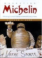 Marketing Michelin: Advertising & Cultural Identity in Twentieth-Century France - Harp, Stephen L.