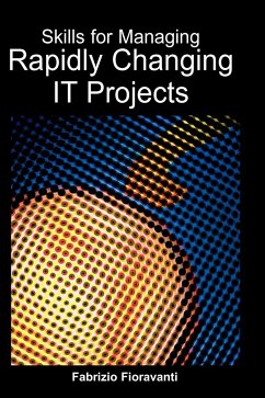 Skills for Managing Rapidly Changing IT Projects - Fioravanti, Fabrizio