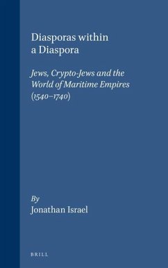 Diasporas Within a Diaspora: Jews, Crypto-Jews and the World of Maritime Empires (1540-1740) - Israel, Jonathan