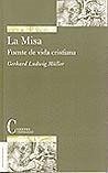 La misa : fuente de vida cristiana - Mühler, Gerhard Ludwig