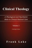 Clinical Theology, a Theological and Psychiatric Basis to Clinical Pastoral Care, Volume 2