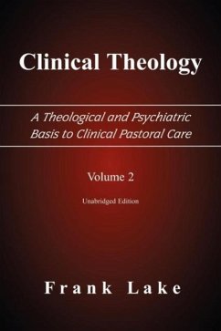 Clinical Theology, a Theological and Psychiatric Basis to Clinical Pastoral Care, Volume 2 - Lake, Frank