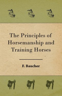 The Principles of Horsemanship and Training Horses - Baucher, F.