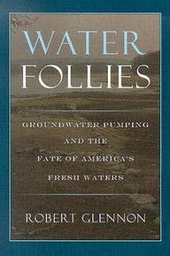 Water Follies: Groundwater Pumping and the Fate of America's Fresh Waters - Glennon, Robert Jerome