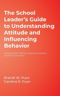 The School Leader's Guide to Understanding Attitude and Influencing Behavior - Pryor, Brandt W; Pryor, Caroline R