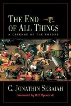 The End of All Things: A Defense of the Future - Seraiah, C. Jonathin