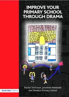 Improve your Primary School Through Drama - Dickinson, Rachel; Neelands, Jonothan