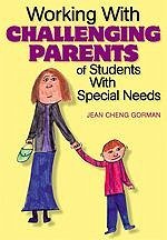 Working with Challenging Parents of Students with Special Needs - Cheng Gorman, Jean; Gorman, Jean Cheng