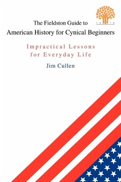 The Fieldston Guide to American History for Cynical Beginners - Cullen, Jim
