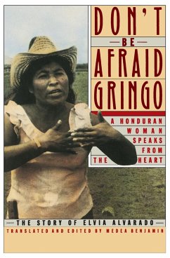 Don't Be Afraid, Gringo: A Honduran Woman Speaks from the Heart