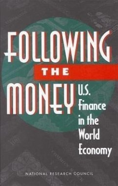 Following the Money - National Research Council; Division of Behavioral and Social Sciences and Education; Commission on Behavioral and Social Sciences and Education; Panel on International Capital Transactions; Kester, Anne Y