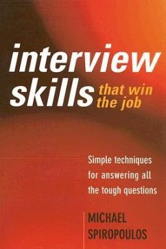 Interview Skills That Win the Job: Simple Techniques for Answering All the Tough Questions - Spiropoulos, Michael