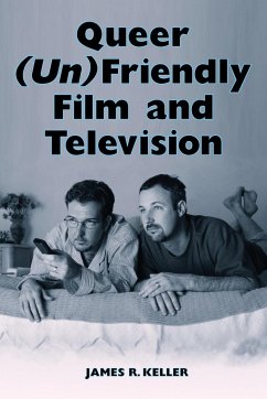 Queer (Un)Friendly Film and Television - Keller, James R.