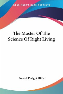 The Master Of The Science Of Right Living - Hillis, Newell Dwight