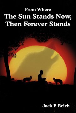 From Where The Sun Stands Now, And Then Forever Stands - Reich, Jack F.